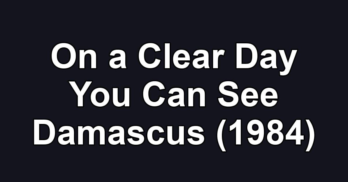 On a Clear Day You Can See Damascus (1984)