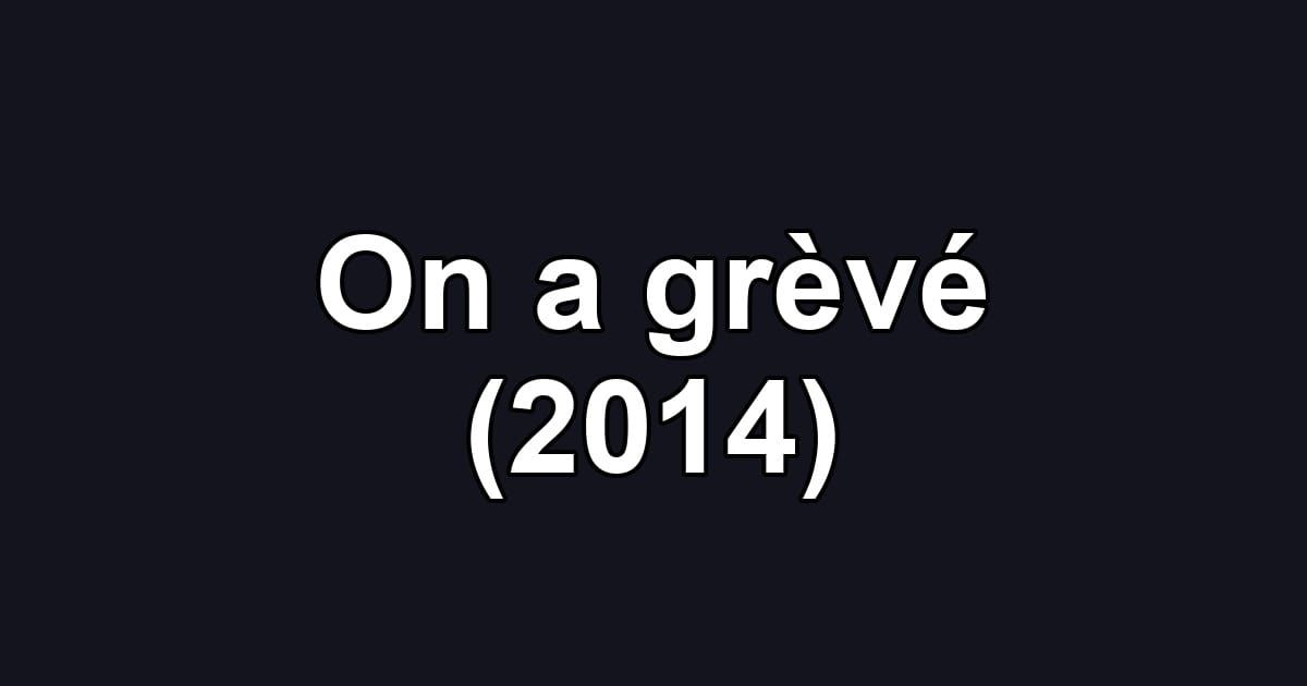 On a grèvé (2014)