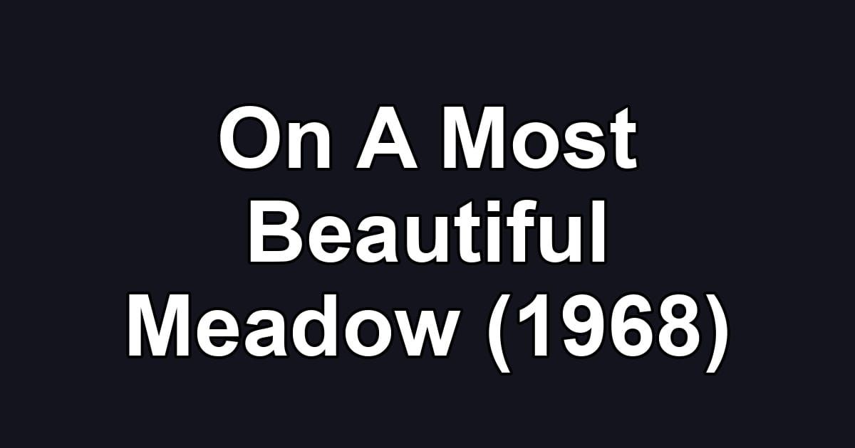 On A Most Beautiful Meadow (1968)