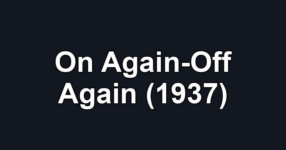 On Again-Off Again (1937)