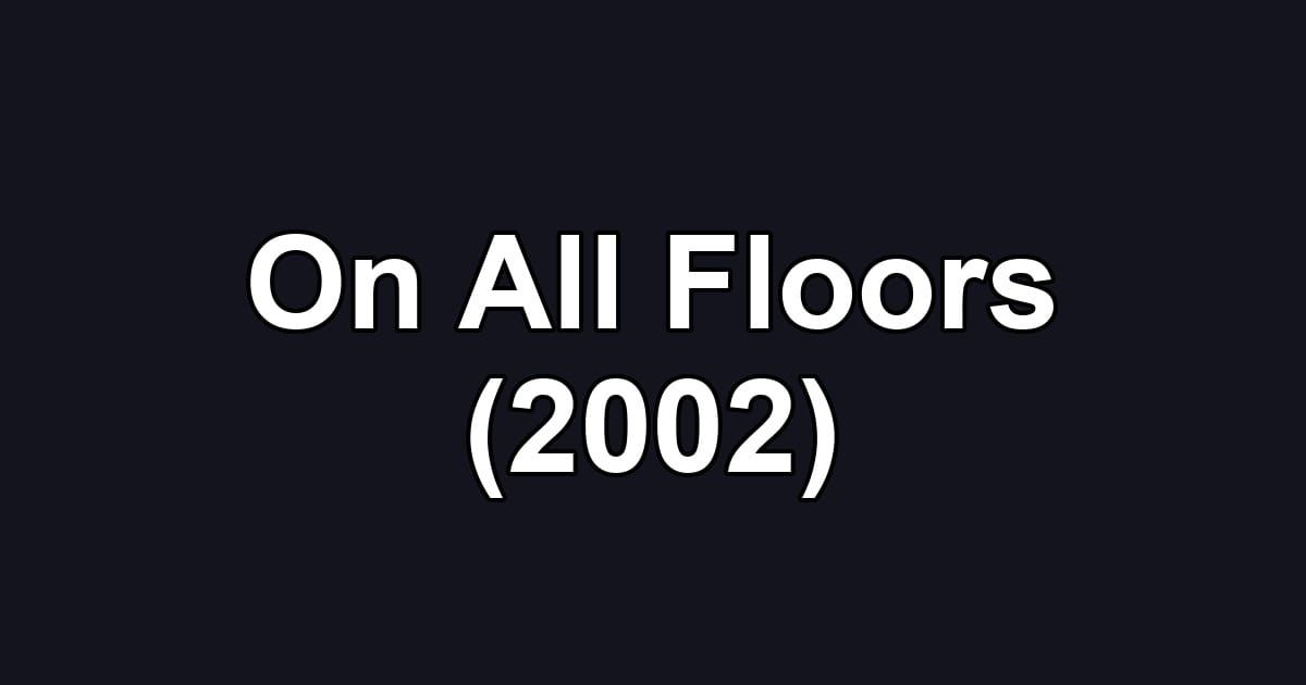 On All Floors (2002)