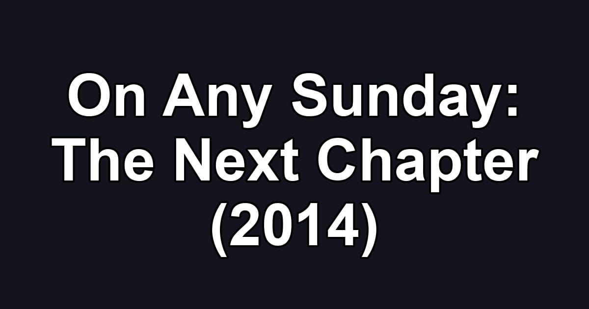 On Any Sunday: The Next Chapter (2014)
