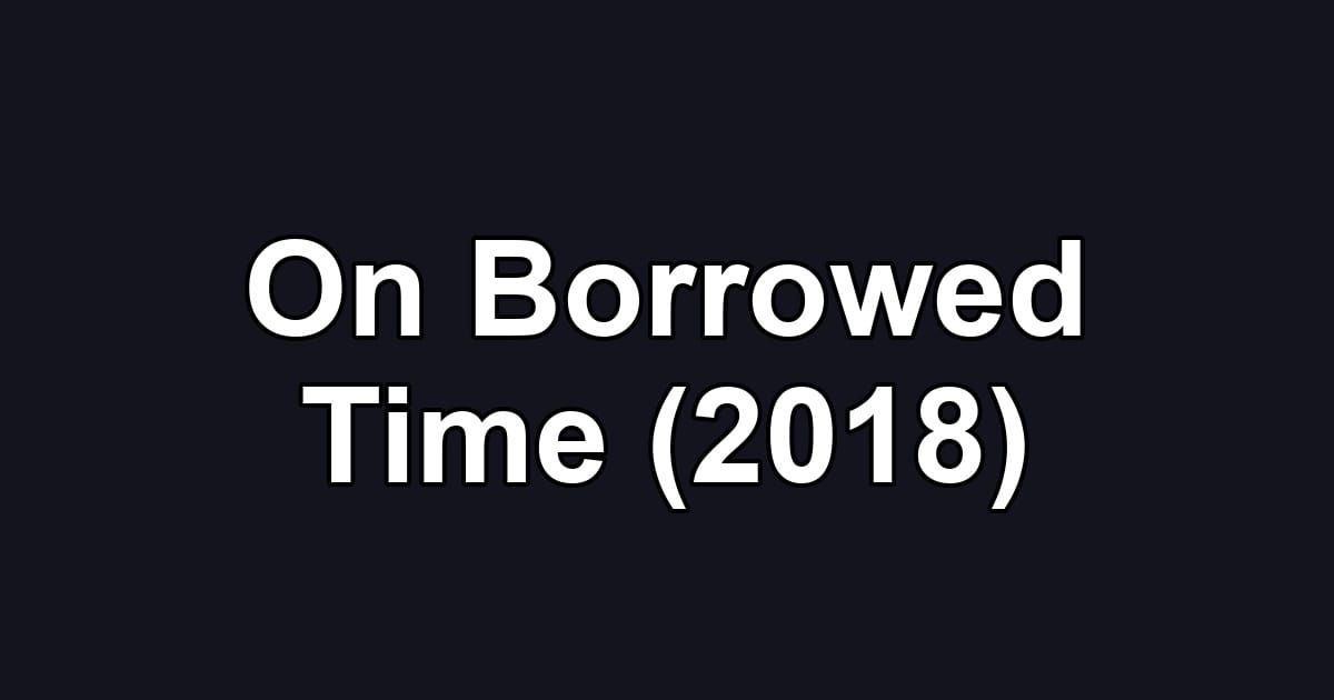 On Borrowed Time (2018)