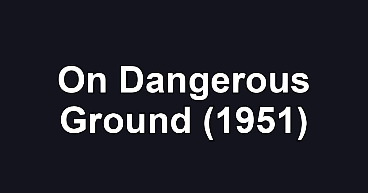 On Dangerous Ground (1951)