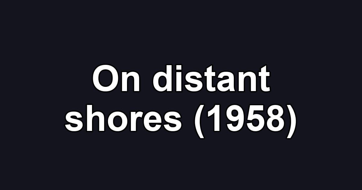 On distant shores (1958)