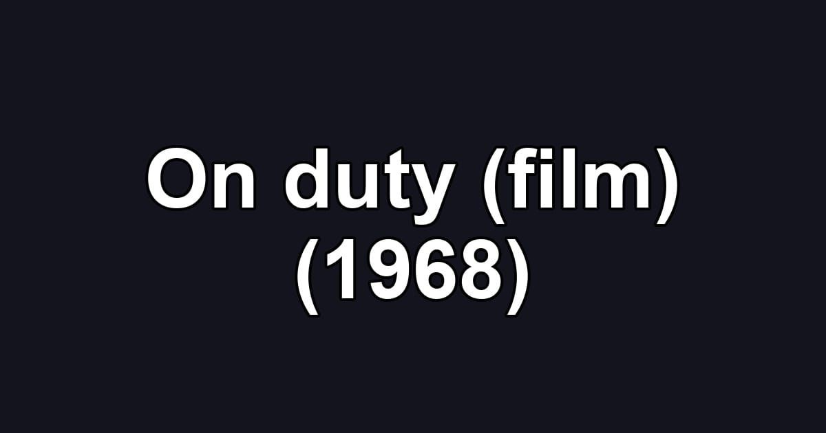 On duty (film) (1968)