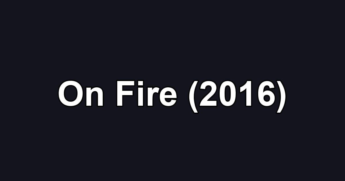 On Fire (2016)