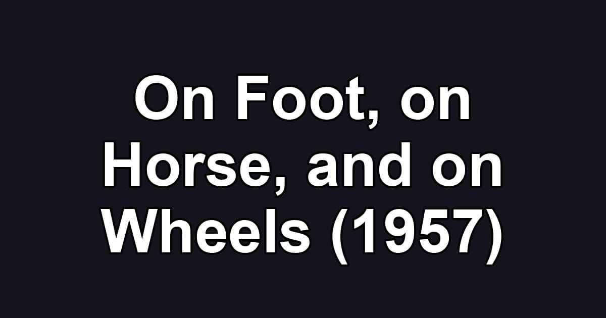 On Foot, on Horse, and on Wheels (1957)