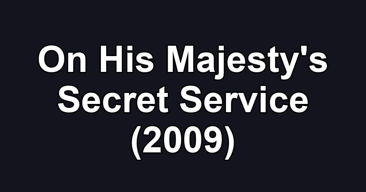 On His Majesty's Secret Service (2009)