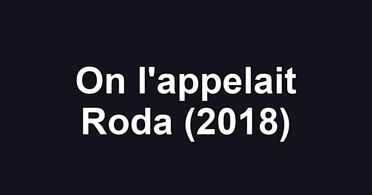 On l'appelait Roda (2018)