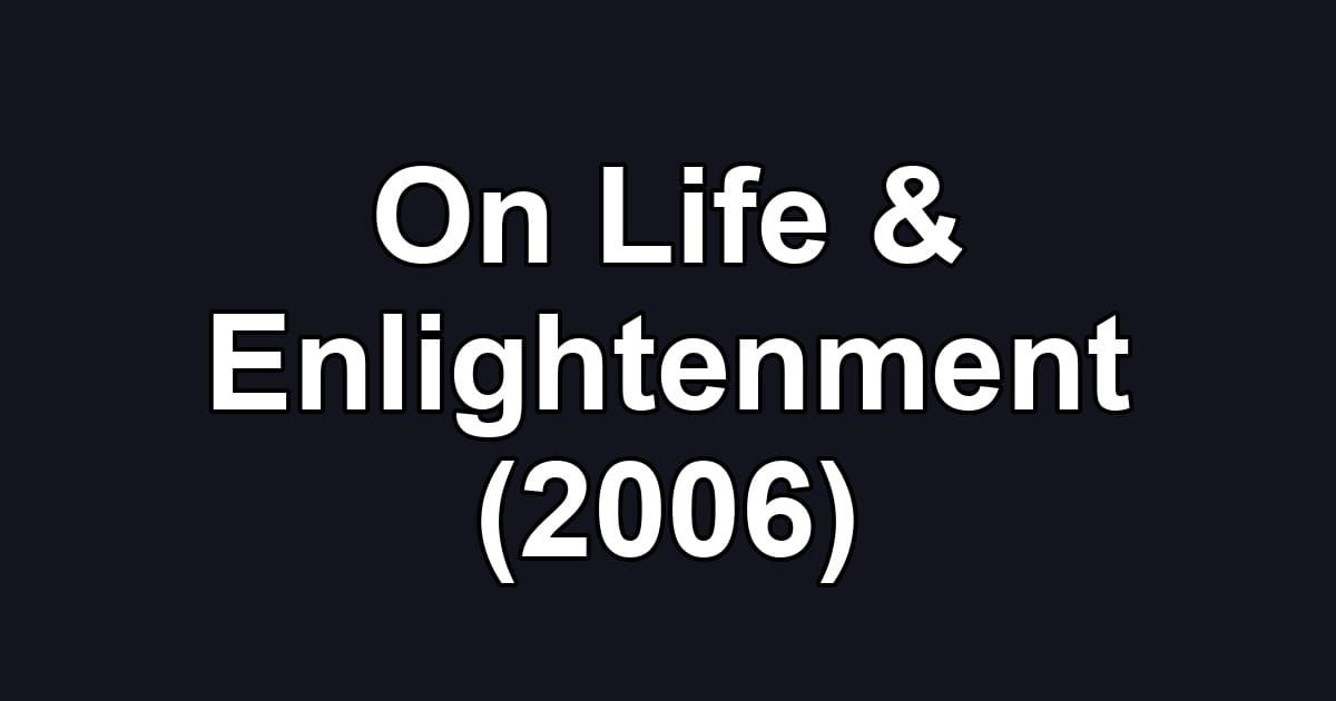 On Life & Enlightenment (2006)