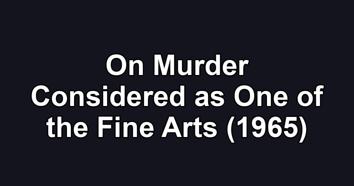 On Murder Considered as One of the Fine Arts (1965)