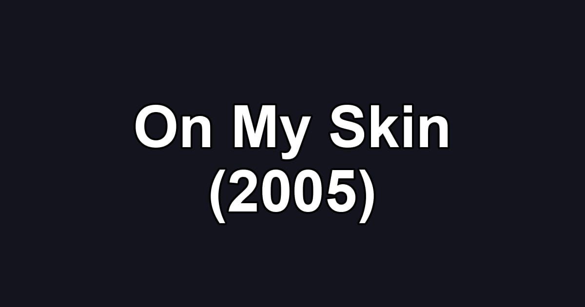 On My Skin (2005)