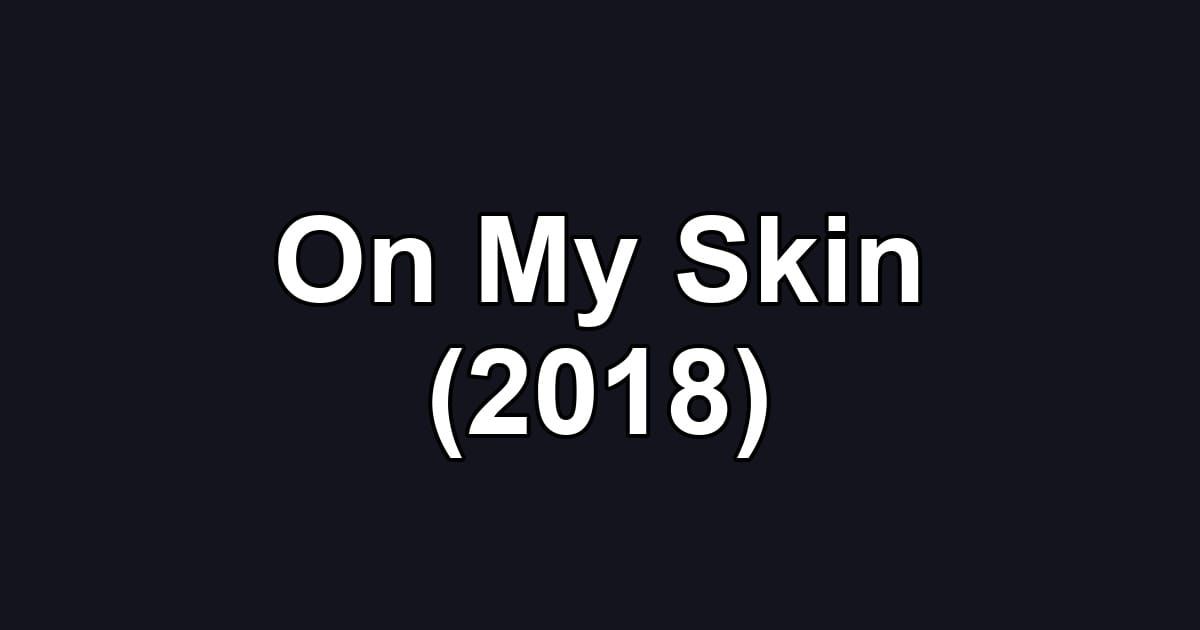 On My Skin (2018)