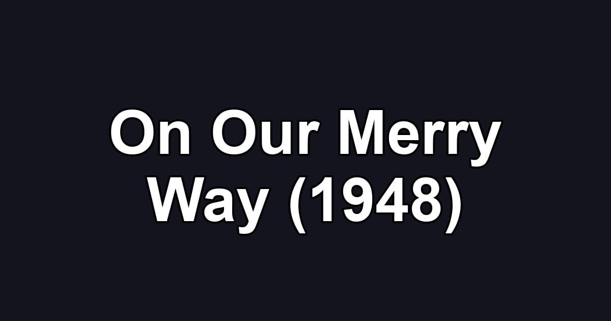 On Our Merry Way (1948)
