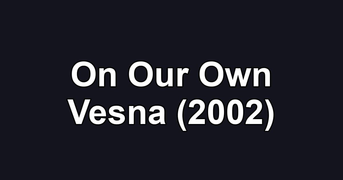 On Our Own Vesna (2002)