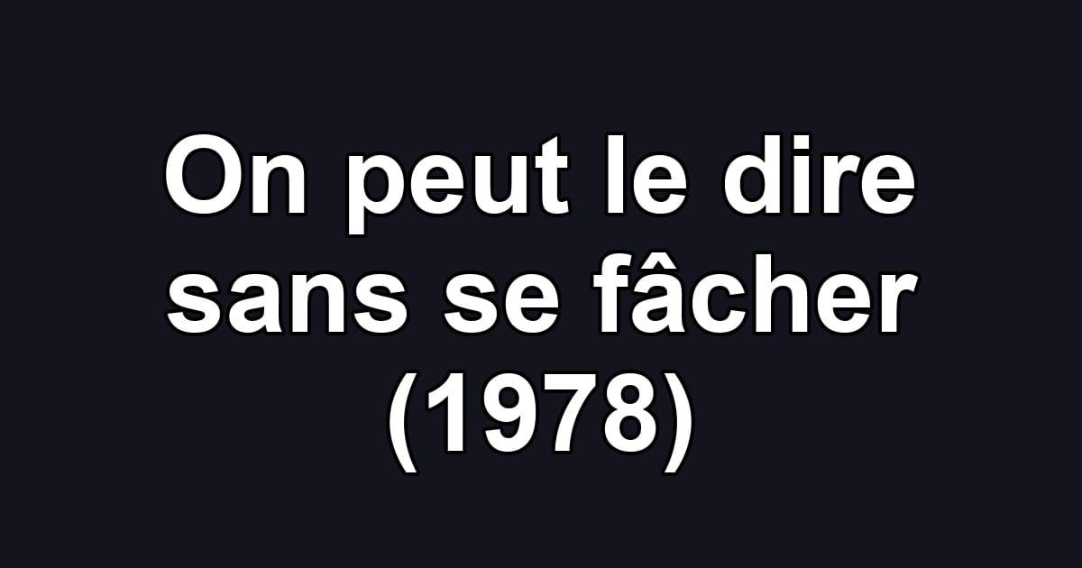 On peut le dire sans se fâcher (1978)