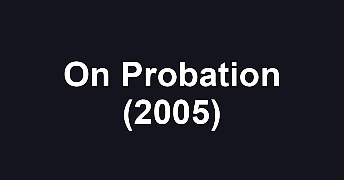 On Probation (2005)