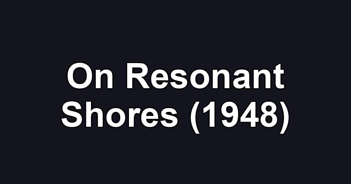On Resonant Shores (1948)