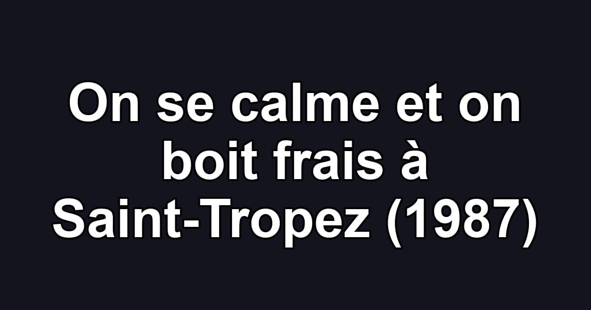 On se calme et on boit frais à Saint-Tropez (1987)