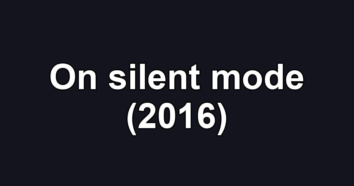 On silent mode (2016)