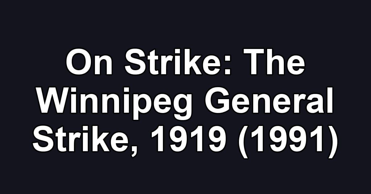 On Strike: The Winnipeg General Strike, 1919 (1991)