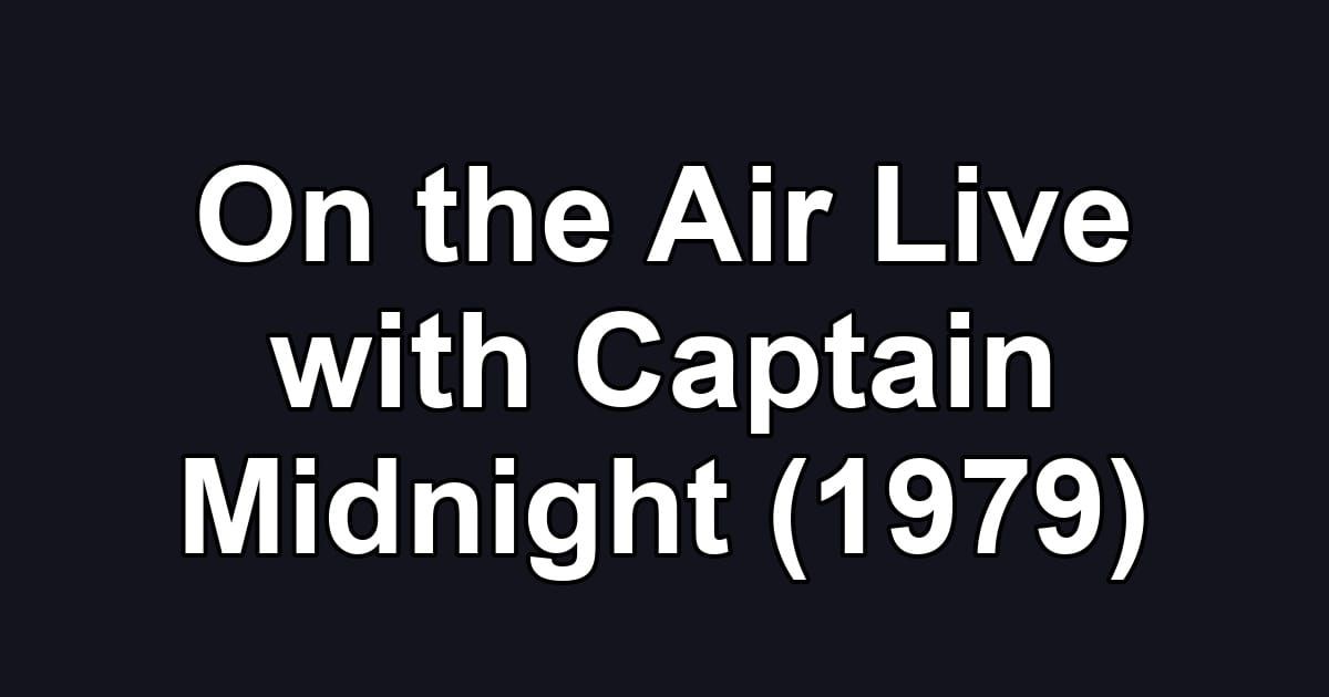 On the Air Live with Captain Midnight (1979)