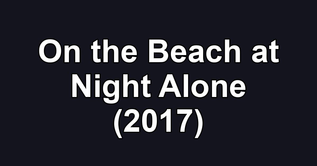 On the Beach at Night Alone (2017)