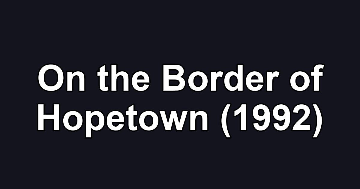 On the Border of Hopetown (1992)