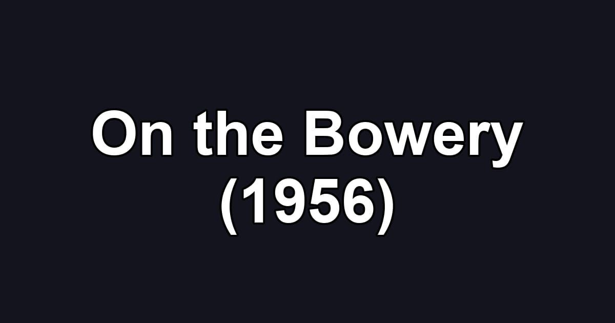 On the Bowery (1956)