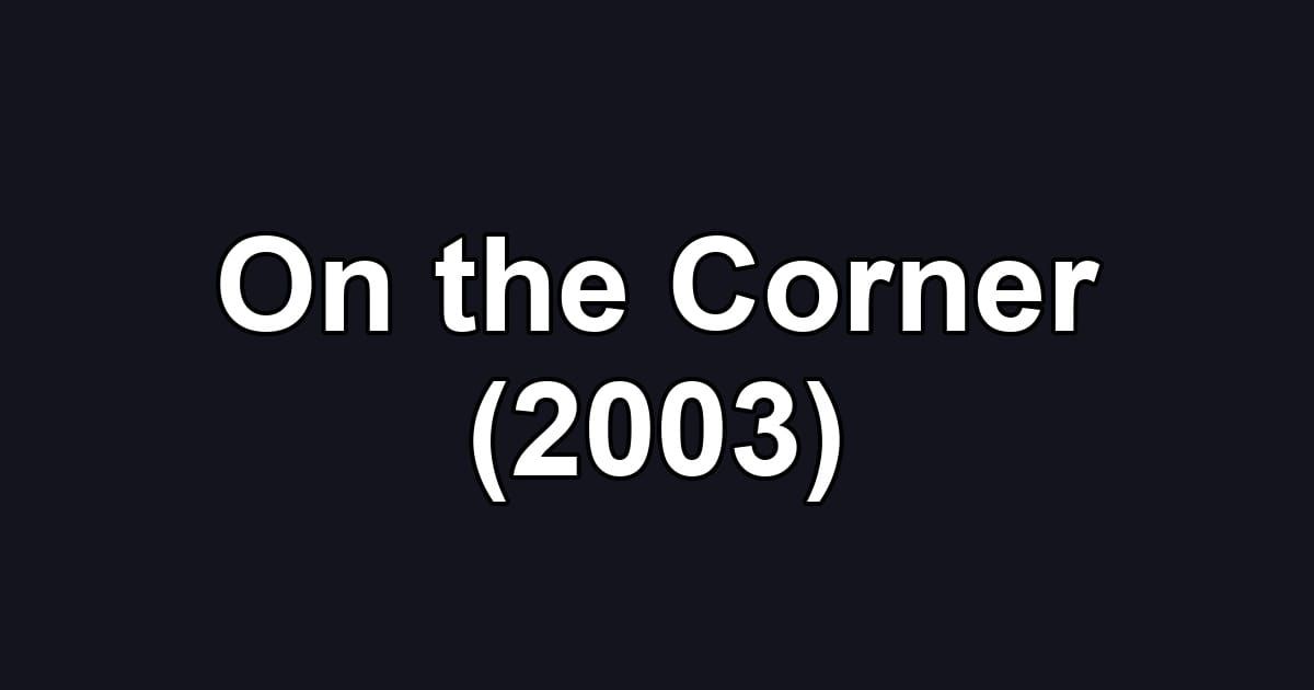 On the Corner (2003)