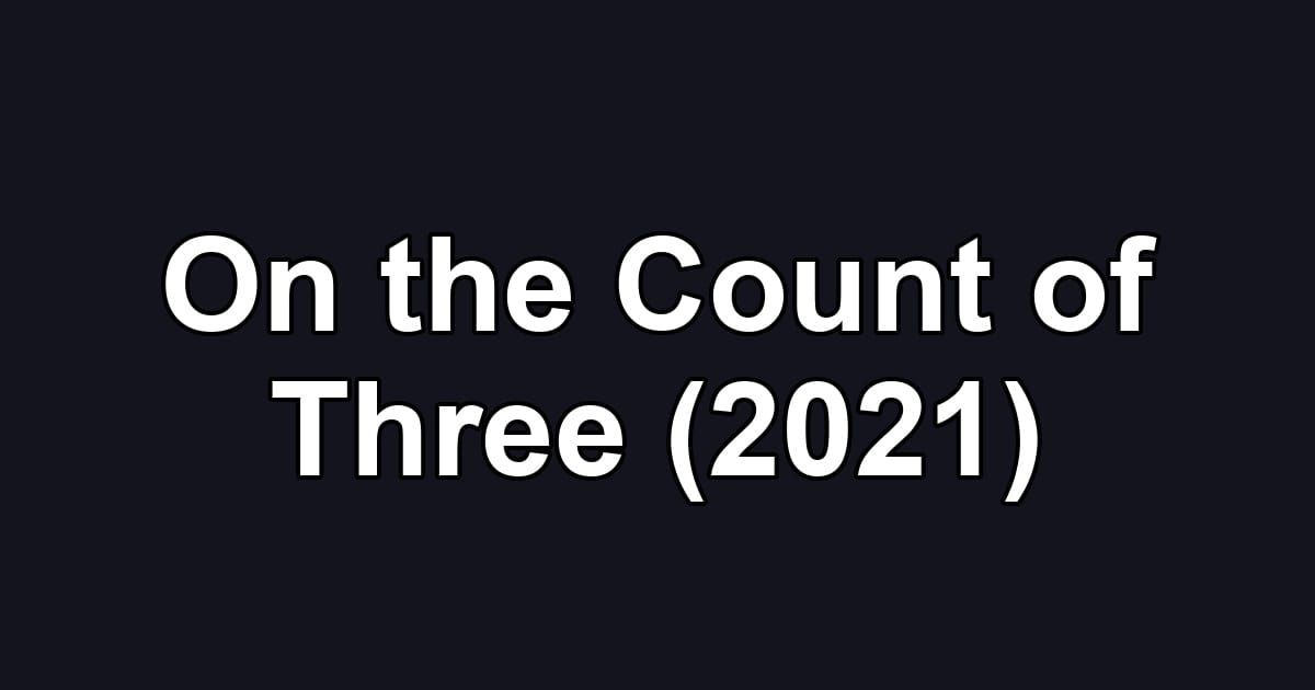 On the Count of Three (2021)