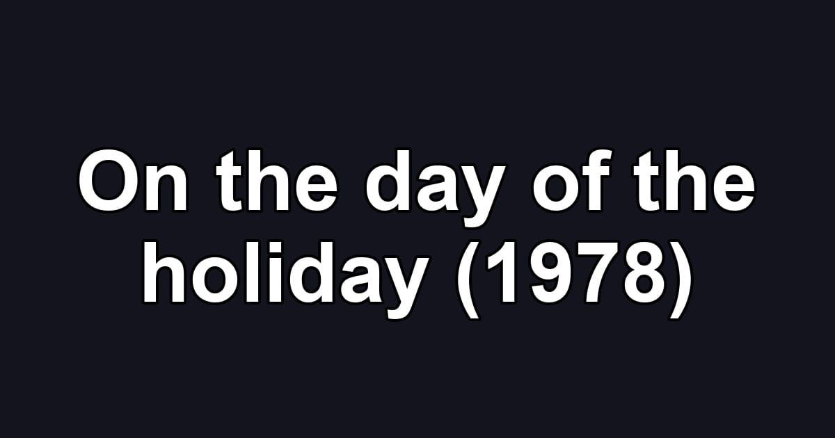 On the day of the holiday (1978)