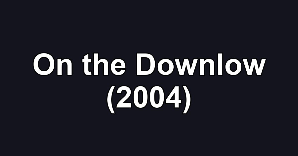 On the Downlow (2004)