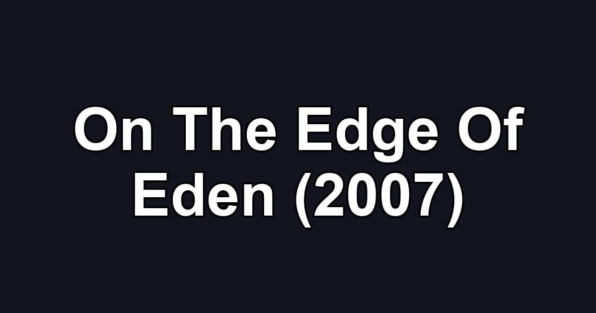 On The Edge Of Eden (2007)