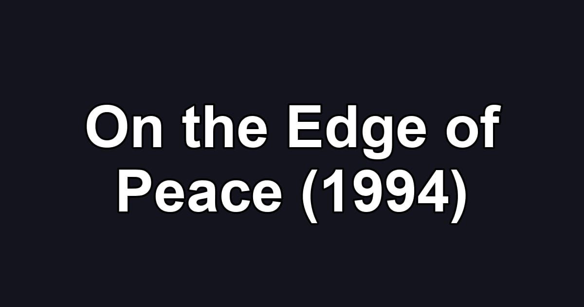 On the Edge of Peace (1994)