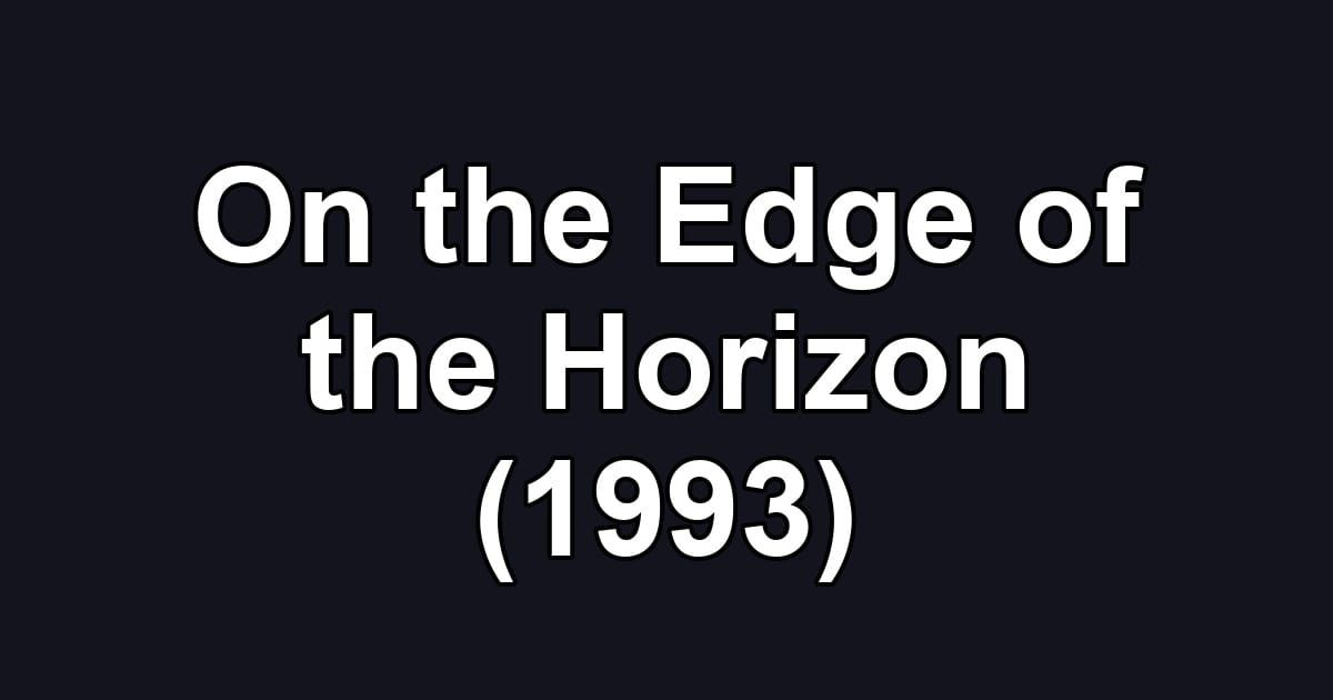 On the Edge of the Horizon (1993)