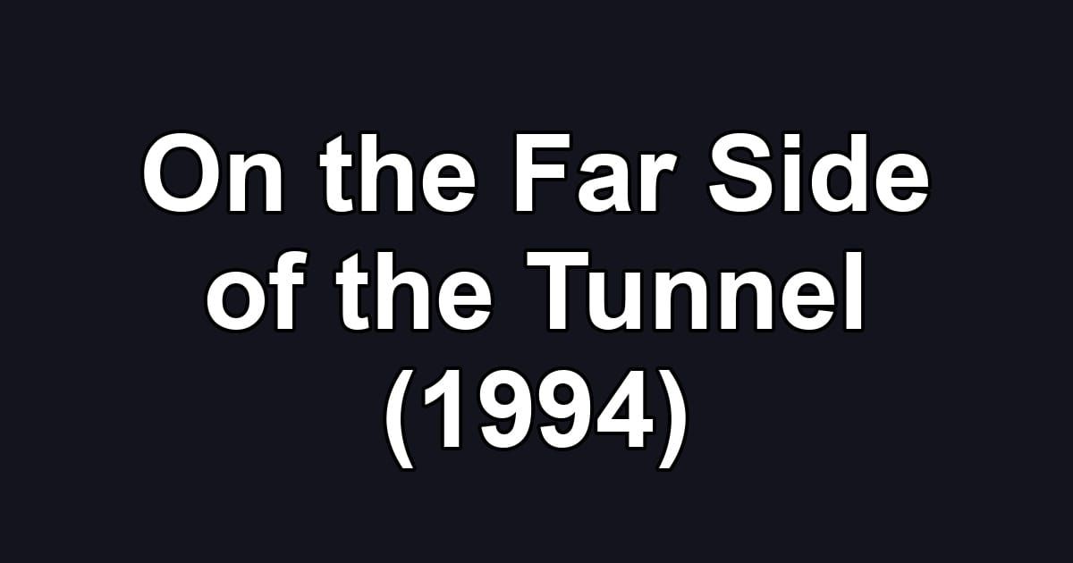 On the Far Side of the Tunnel (1994)
