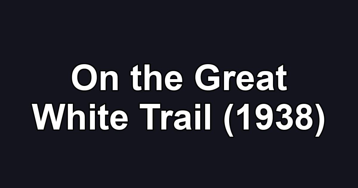 On the Great White Trail (1938)