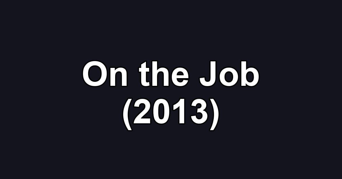 On the Job (2013)