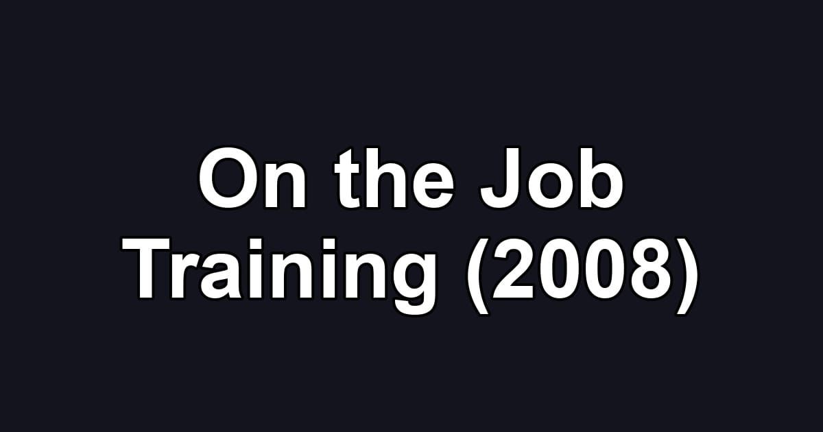 On the Job Training (2008)