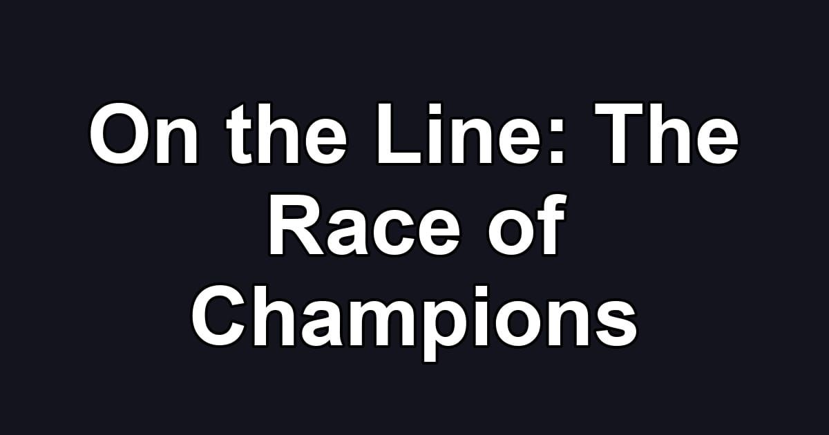 On the Line: The Race of Champions