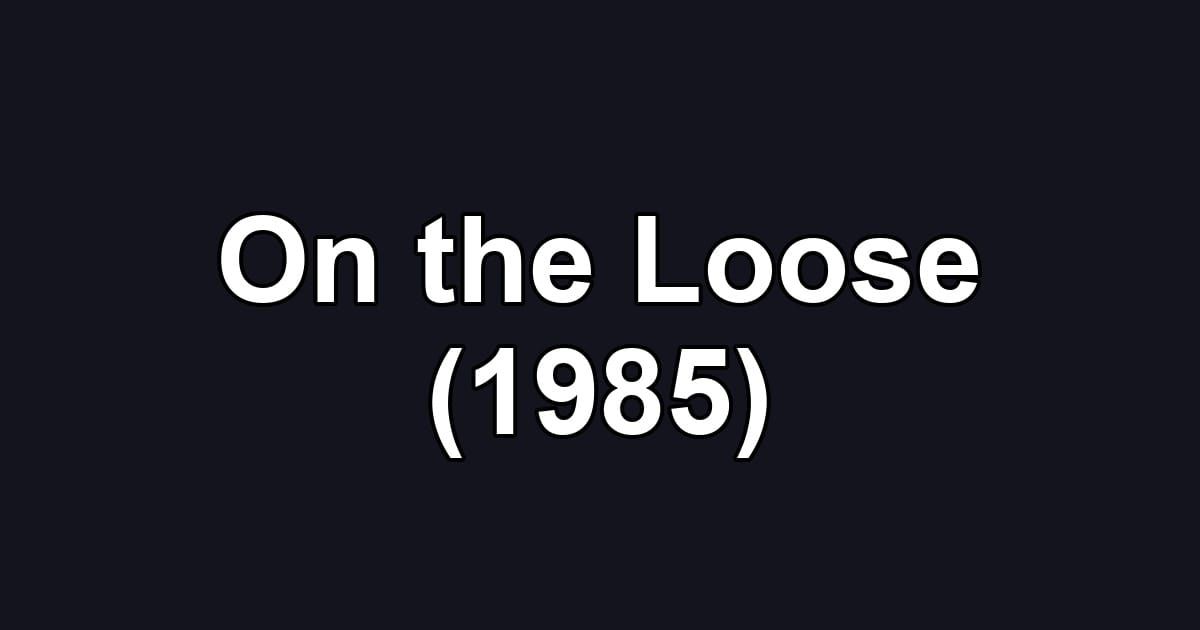 On the Loose (1985)