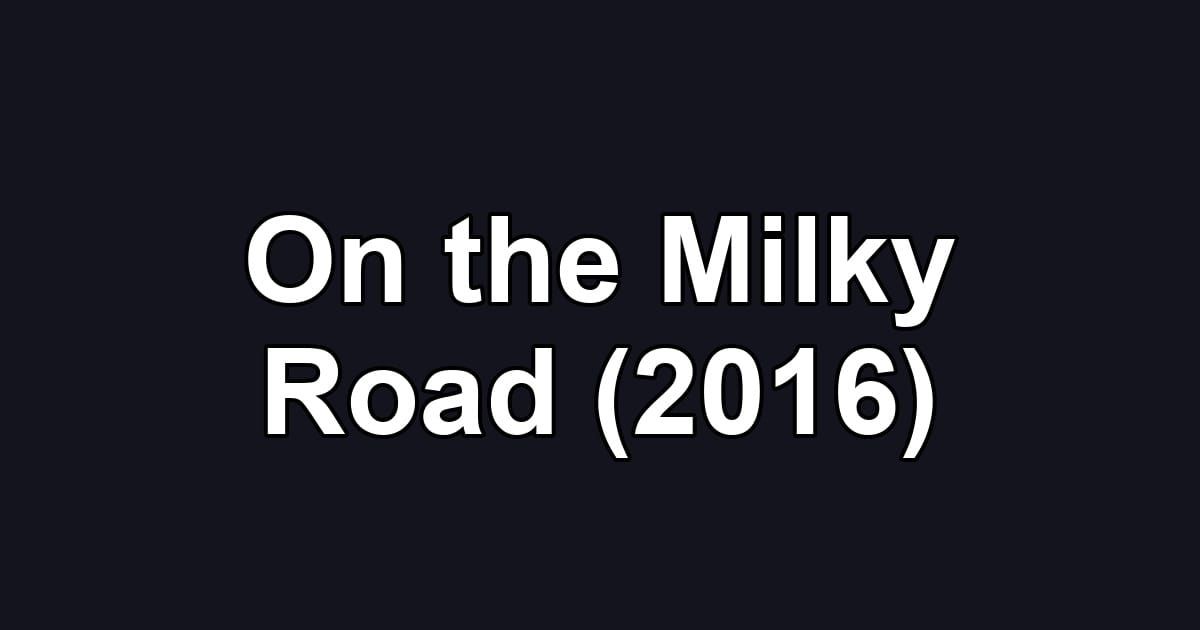 On the Milky Road (2016)