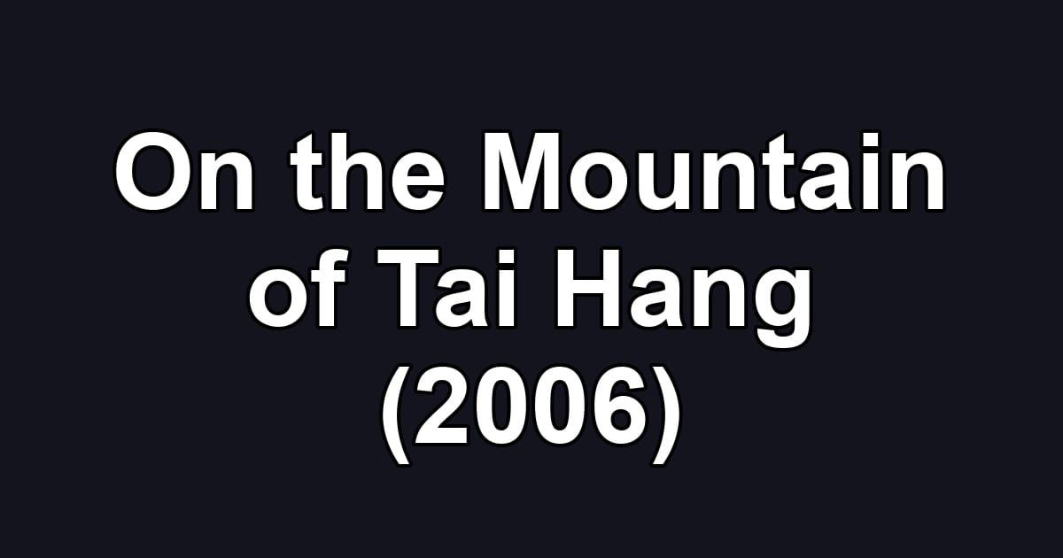 On the Mountain of Tai Hang (2006)
