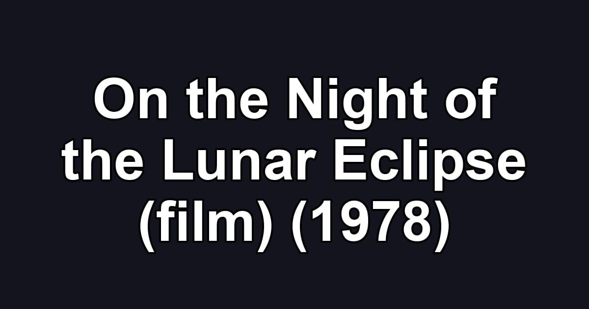 On the Night of the Lunar Eclipse (film) (1978)