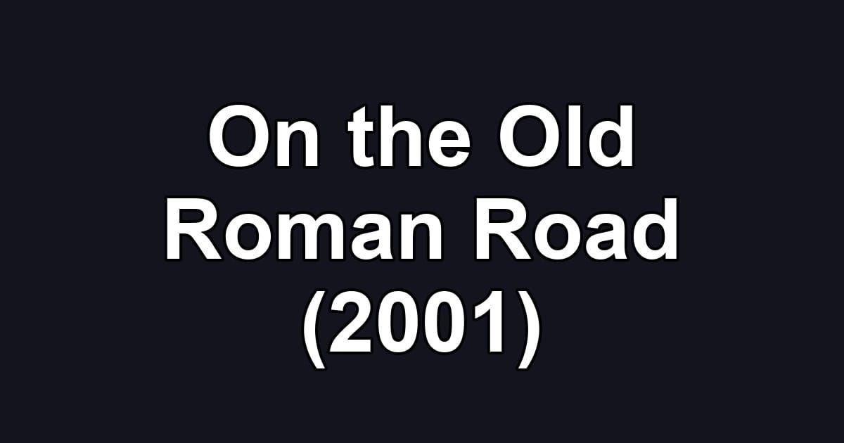 On the Old Roman Road (2001)