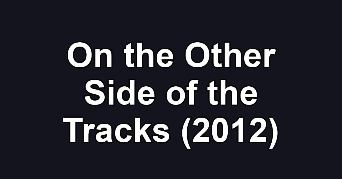 On the Other Side of the Tracks (2012)