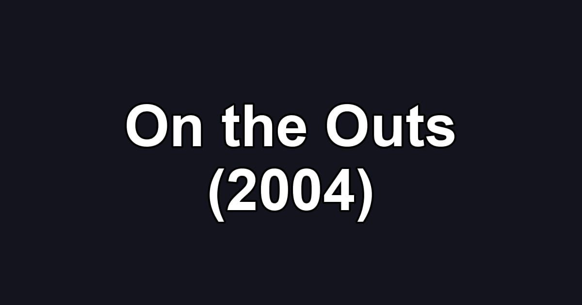 On the Outs (2004)