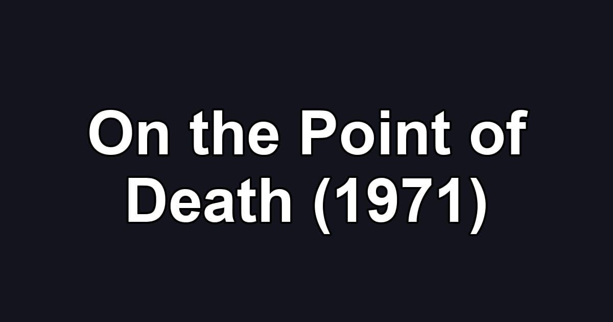 On the Point of Death (1971)